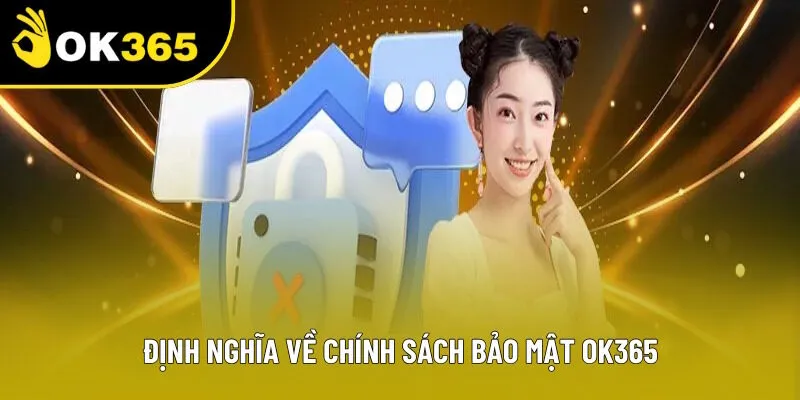 Định nghĩa rõ về chính sách bảo mật OK365