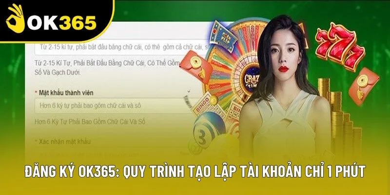 Đăng Ký OK365: Quy Trình Tạo Lập Tài Khoản Chưa Đầy 1 Phút