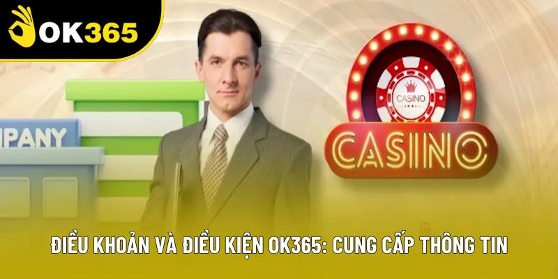 Điều Khoản Và Điều Kiện OK365: Cung Cấp Thông Tin Quan Trọng