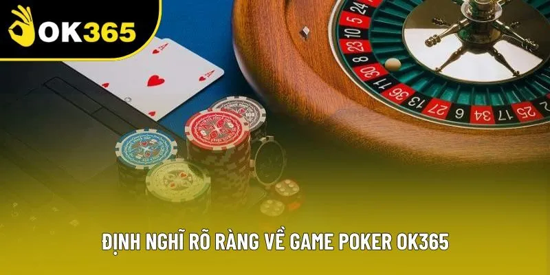 Định nghĩ rõ ràng về game Poker OK365
