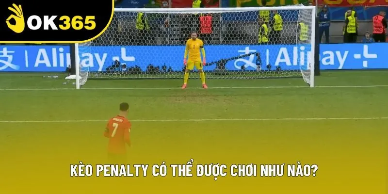Kèo penalty có thể được chơi như nào?