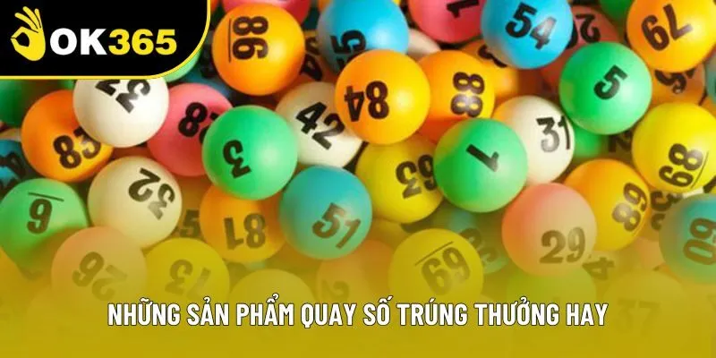 Những sản phẩm quay số trúng thưởng hay