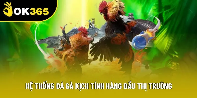 Hệ thống đá gà kịch tính hàng đầu thị trường