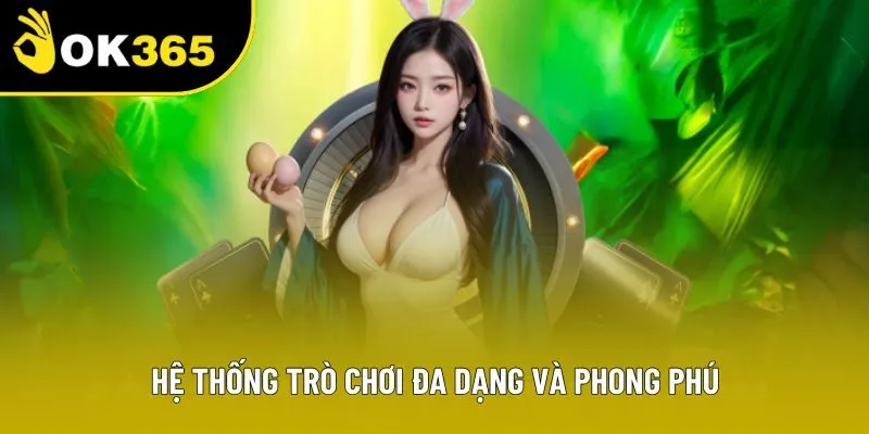 Hệ thống trò chơi đa dạng và phong phú