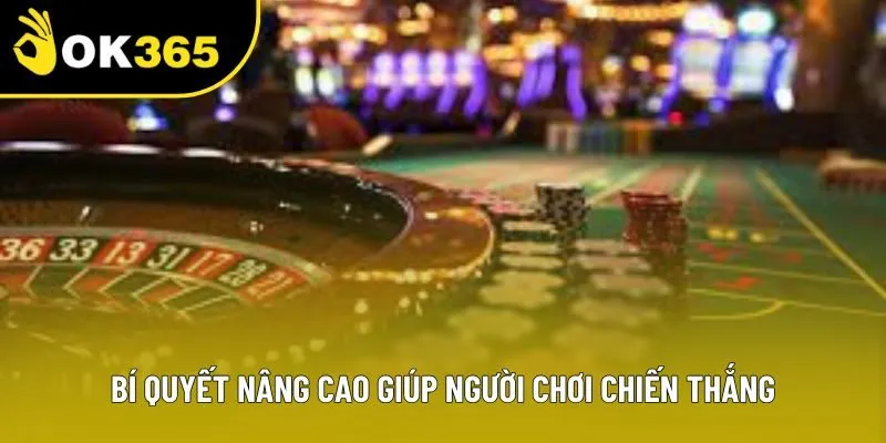 Bí quyết nâng cao giúp người chơi chiến thắng
