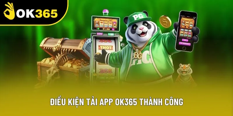 Điều kiện tải app OK365 thành công nhanh