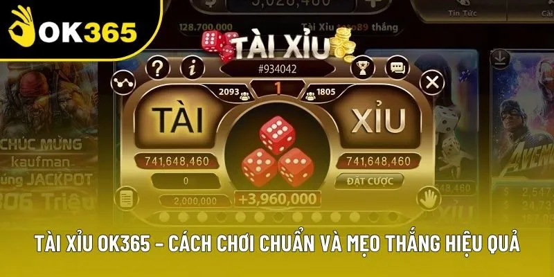 Tài Xỉu OK365 – Cách Chơi Chuẩn Và Mẹo Thắng Hiệu Quả