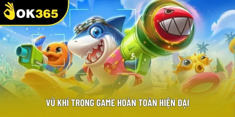 Vũ khí trong game hoàn toàn hiện đại